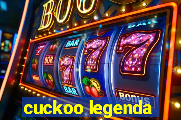 cuckoo legenda