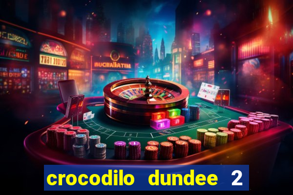 crocodilo dundee 2 filme completo dublado