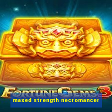 maxed strength necromancer