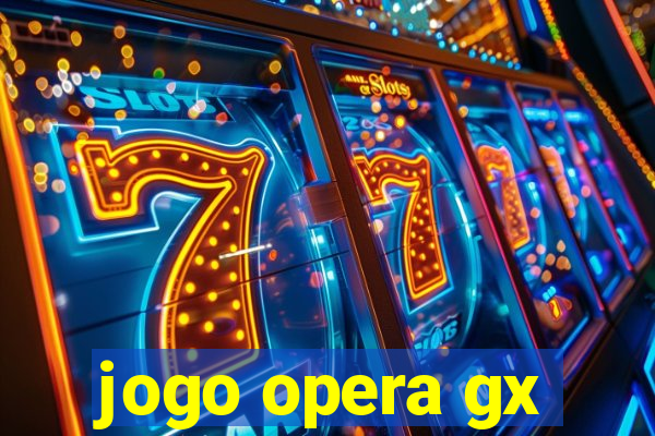 jogo opera gx