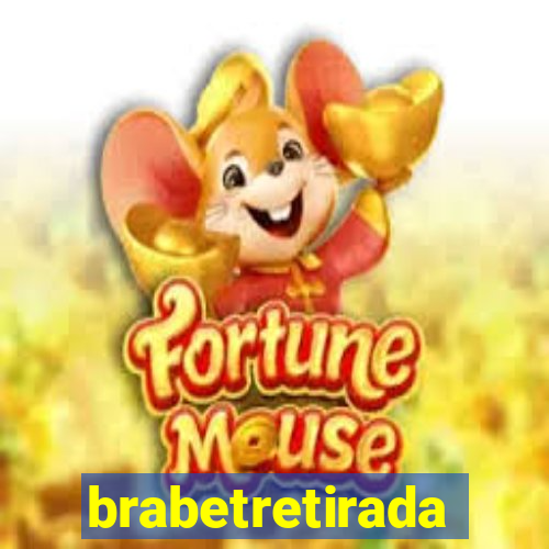 brabetretirada
