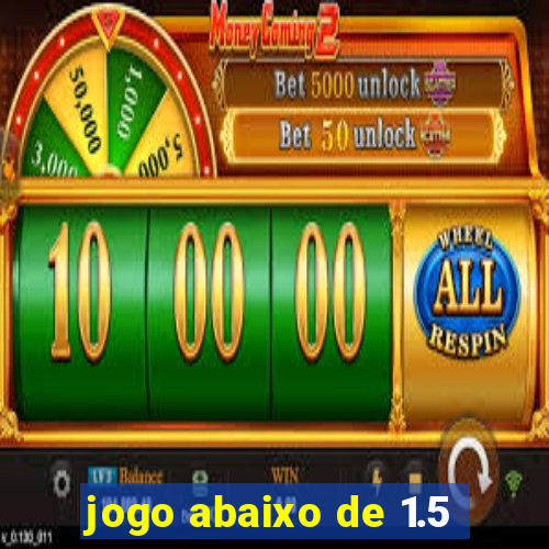 jogo abaixo de 1.5