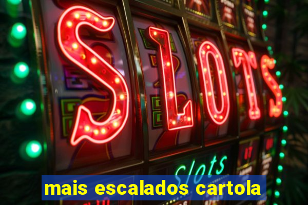 mais escalados cartola