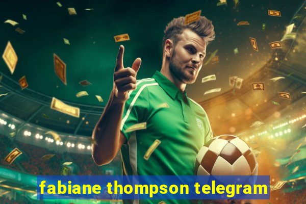 fabiane thompson telegram