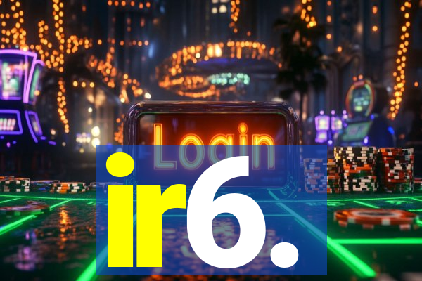 ir6.