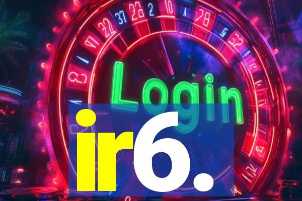 ir6.