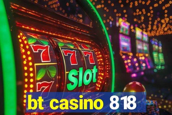 bt casino 818