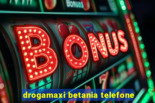drogamaxi betania telefone