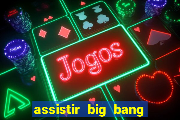 assistir big bang theory dublado