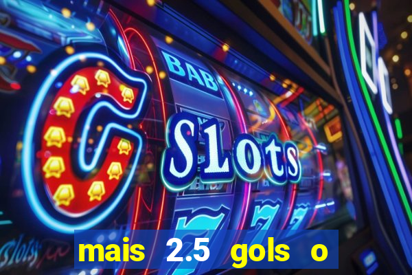 mais 2.5 gols o que significa