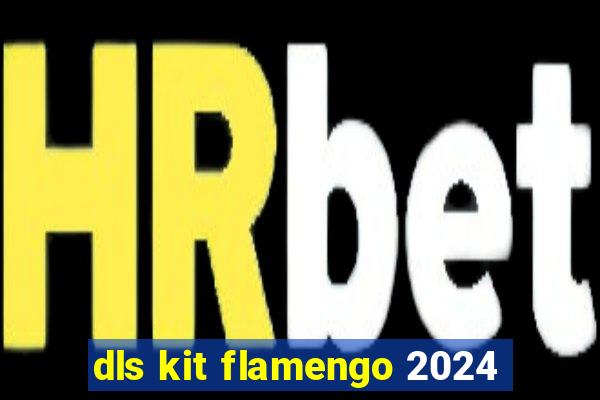dls kit flamengo 2024