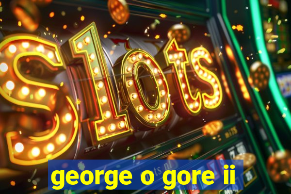 george o gore ii