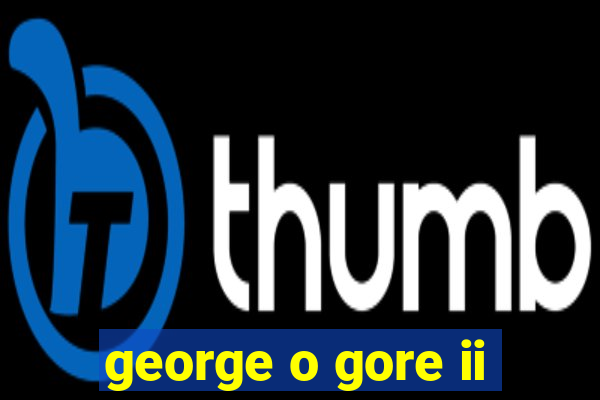 george o gore ii