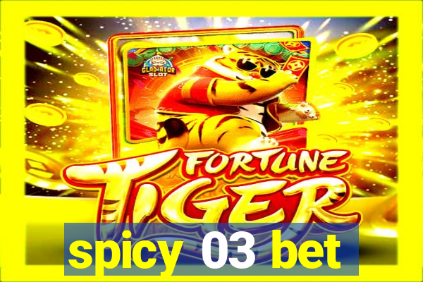 spicy 03 bet