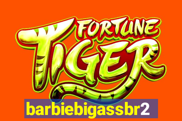 barbiebigassbr2
