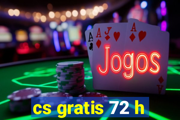 cs gratis 72 h