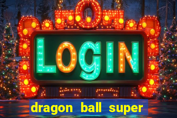 dragon ball super dublado hd