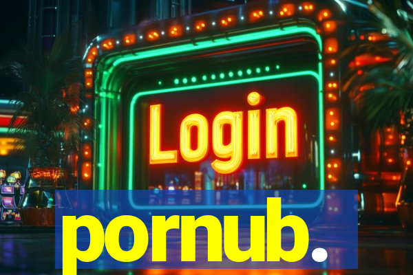 pornub.