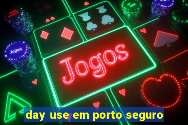 day use em porto seguro