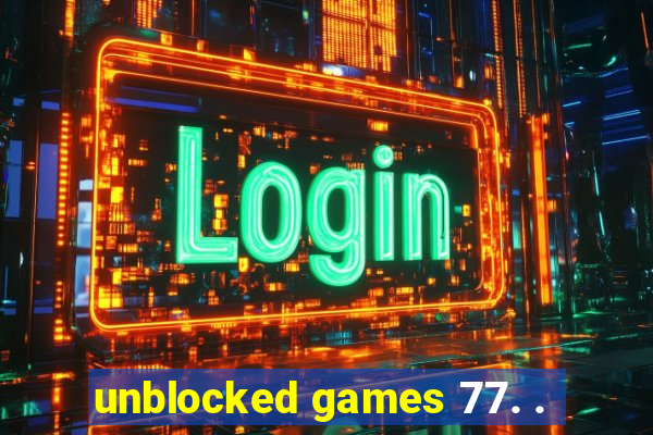 unblocked games 77. .