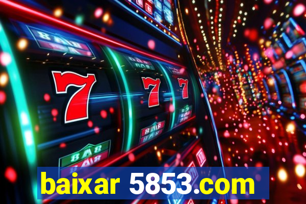 baixar 5853.com