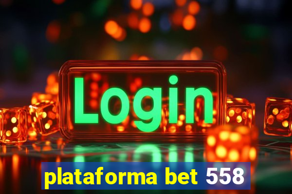 plataforma bet 558