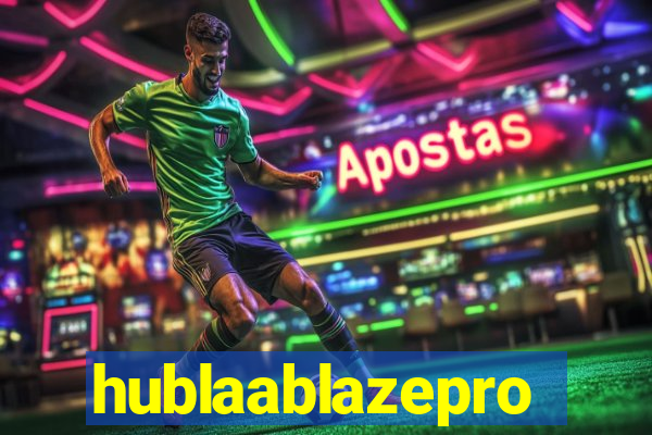 hublaablazepro