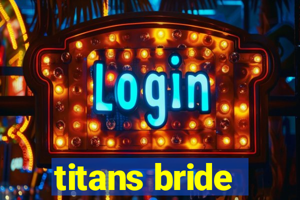 titans bride