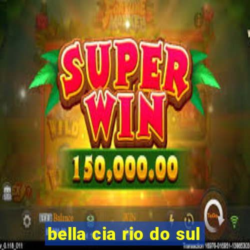 bella cia rio do sul