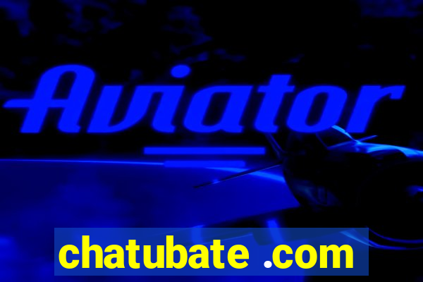 chatubate .com