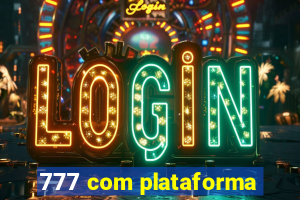 777 com plataforma