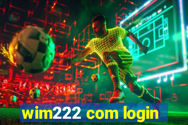 wim222 com login