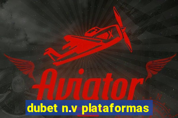 dubet n.v plataformas