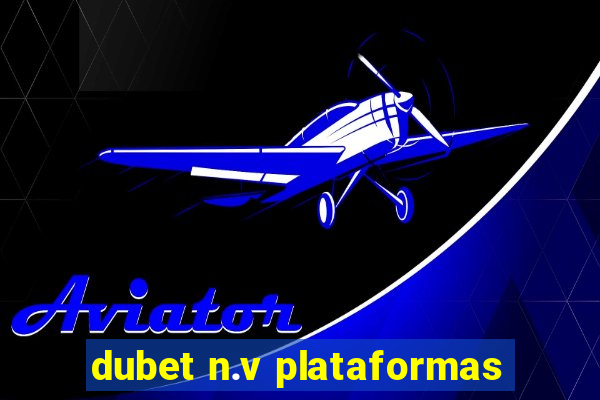 dubet n.v plataformas