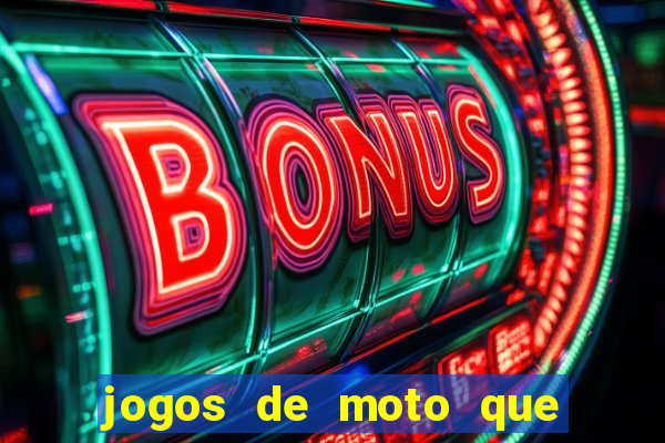 jogos de moto que da grau