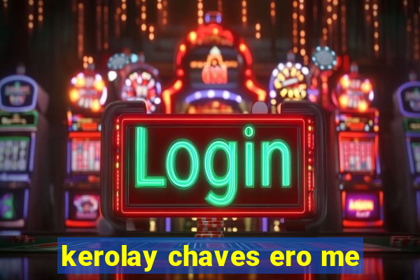 kerolay chaves ero me