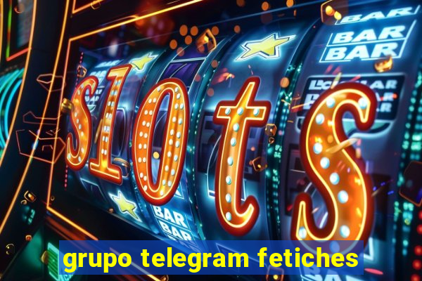 grupo telegram fetiches