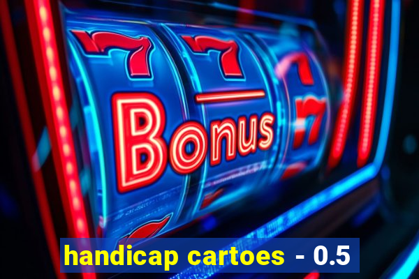 handicap cartoes - 0.5