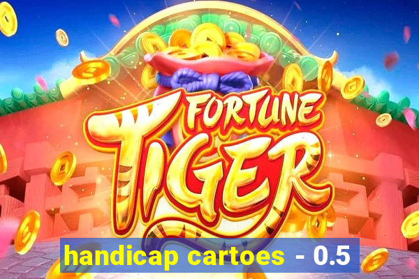 handicap cartoes - 0.5