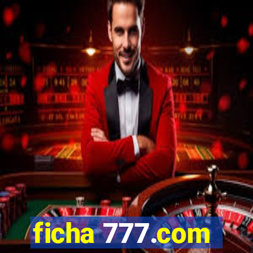 ficha 777.com