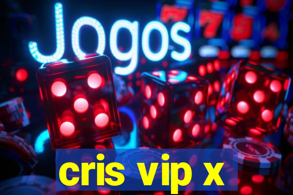 cris vip x