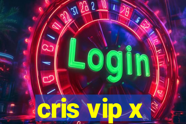 cris vip x