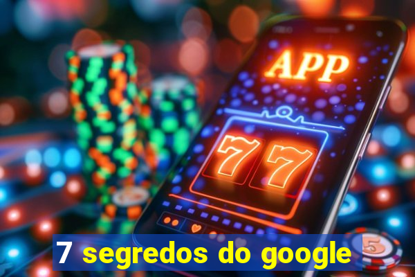7 segredos do google