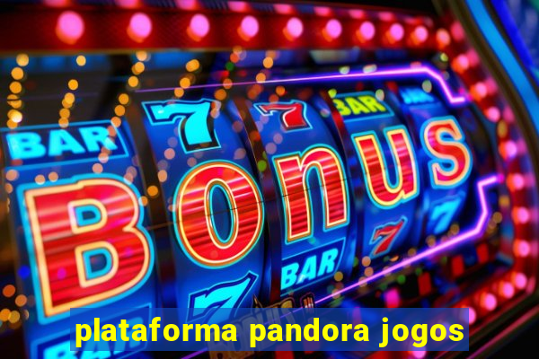 plataforma pandora jogos