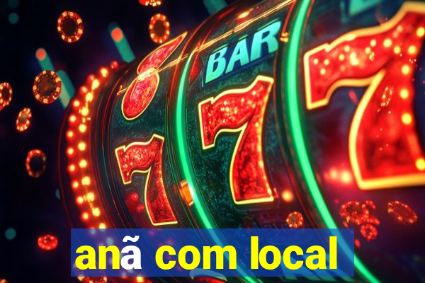 anã com local