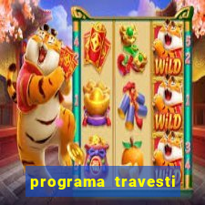 programa travesti em salvador