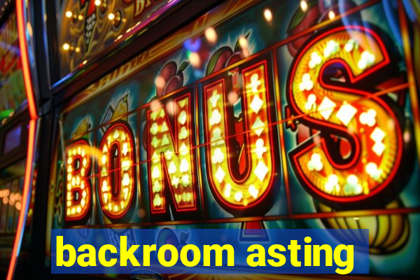 backroom asting
