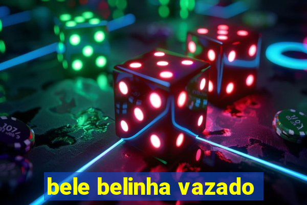bele belinha vazado