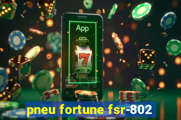 pneu fortune fsr-802