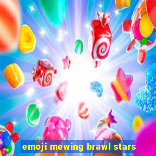 emoji mewing brawl stars